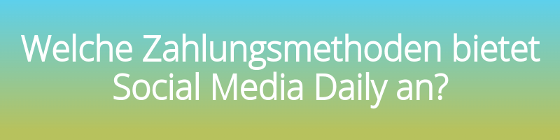 What payment methods does Social Media Daily offer?